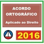 ACORDO ORTOGRÁFICO Aplicado ao Direito - Português, Língua Portuguesa 2016